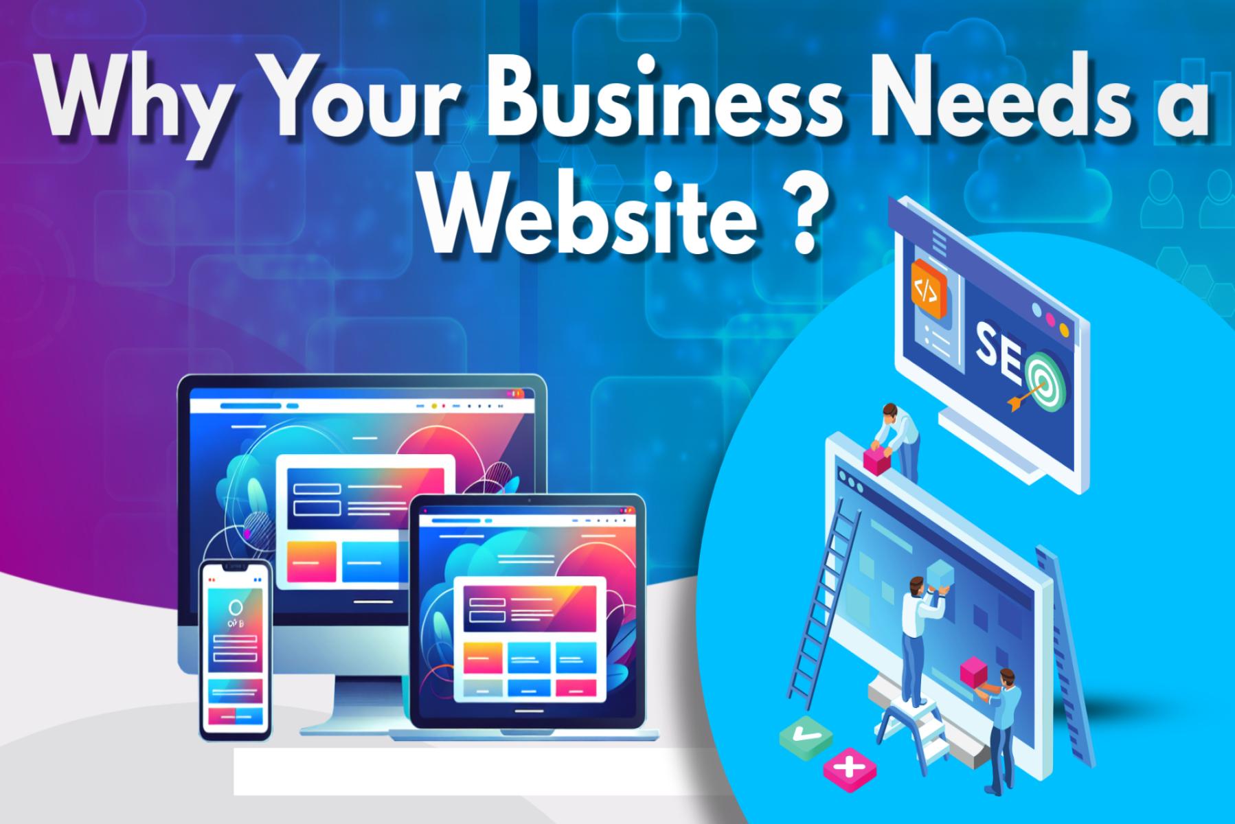 Have You Ever Wondered Why Your Business Needs a website?